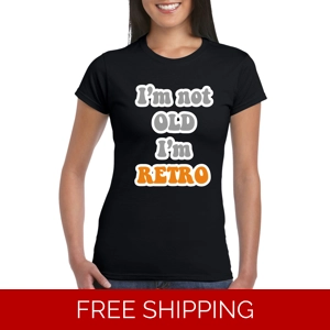 I'm Not Old, I'm Retro Ladies T-Shirt
