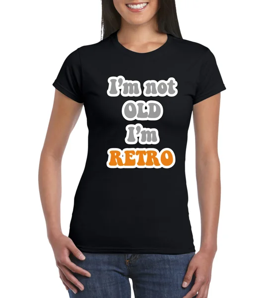 I'm Not Old, I'm Retro Ladies T-Shirt
