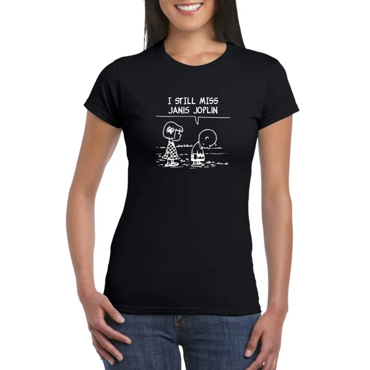 I Still Miss Janis Joplin Ladies T-Shirt