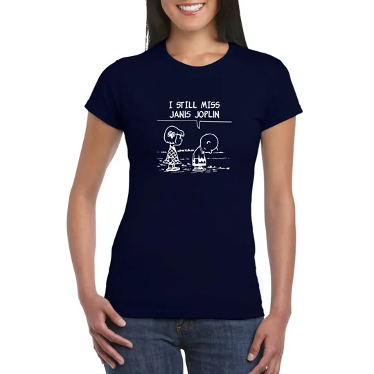 I Still Miss Janis Joplin Ladies T-Shirt