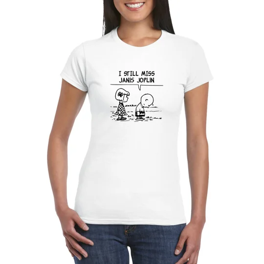I Still Miss Janis Joplin Ladies T-Shirt