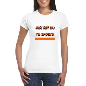 Just Say No To Sports Ladies T-Shirt