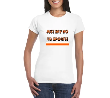 Just Say No To Sports Ladies T-Shirt