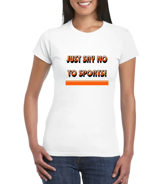 Just Say No To Sports Ladies T-Shirt