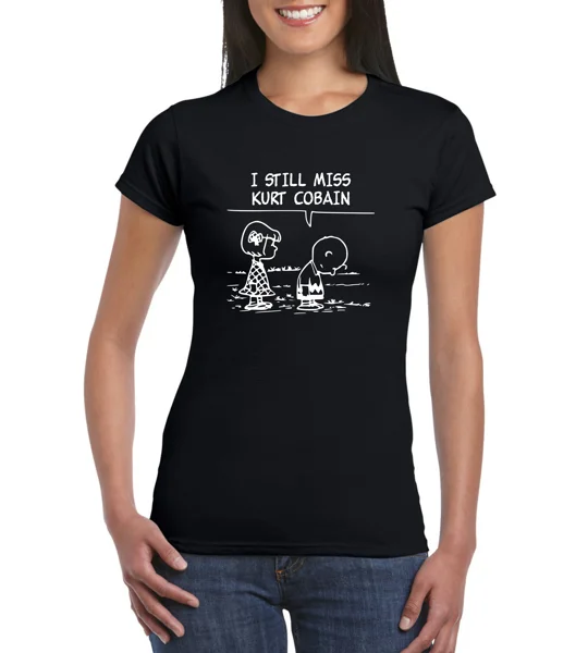 I Still Miss Kurt Cobain Ladies T-Shirt