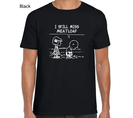 I Still Miss Meatloaf T-Shirt