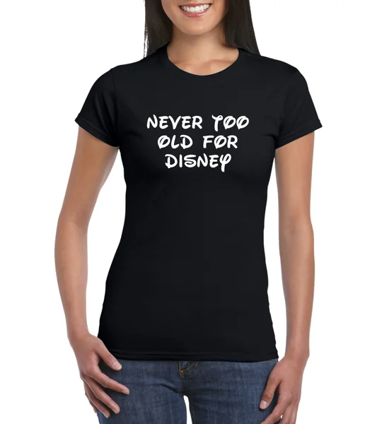 Never Too Old For Disney Ladies T-Shirt