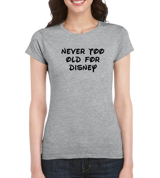 Never Too Old For Disney Ladies T-Shirt