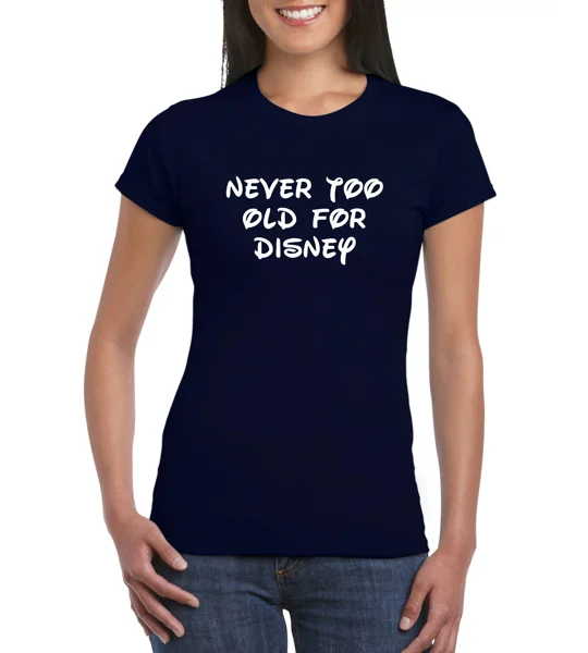 Never Too Old For Disney Ladies T-Shirt