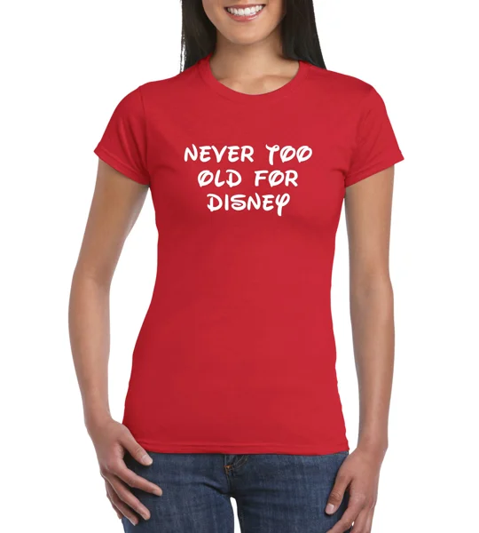 Never Too Old For Disney Ladies T-Shirt