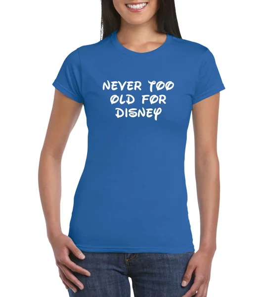 Never Too Old For Disney Ladies T-Shirt
