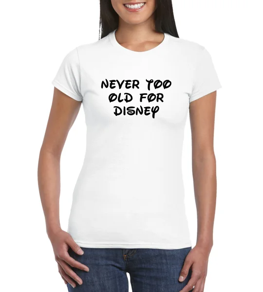 Never Too Old For Disney Ladies T-Shirt