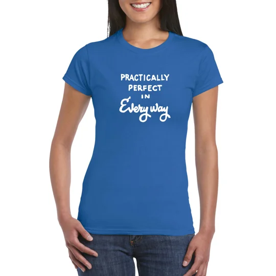 Practically Perfect In Every Way Ladies T-Shirt