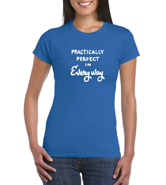 Practically Perfect In Every Way Ladies T-Shirt