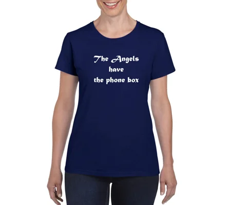 The Angels Have The Phone Box Ladies T-Shirt