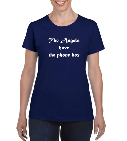 The Angels Have The Phone Box Ladies T-Shirt