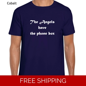 The Angels Have The Phone Box T-Shirt