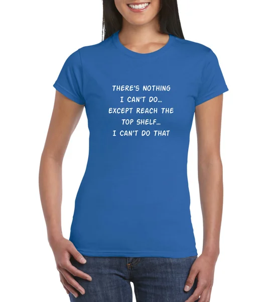 There's Nothing I Can't Do Ladies T-Shirt