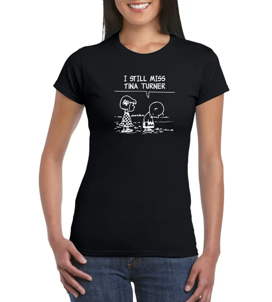 I Still Miss Tina Turner Ladies T-Shirt