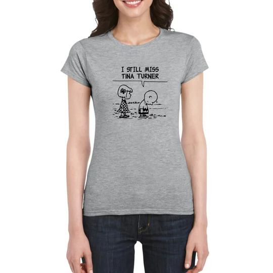 I Still Miss Tina Turner Ladies T-Shirt