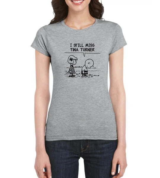 I Still Miss Tina Turner Ladies T-Shirt