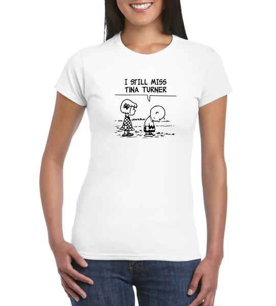 I Still Miss Tina Turner Ladies T-Shirt