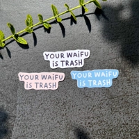 Your Waifu is Trash Sticker | waterproof