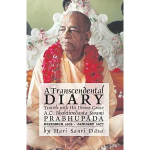 A Transcendental Diary: Travels with His Divine Grace A.C. Bhaktivedanta Swami Prabhupada Volume 6