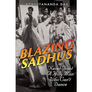 Blazing Sadhus or Never Trust a Holy Man Who Can't Dance
