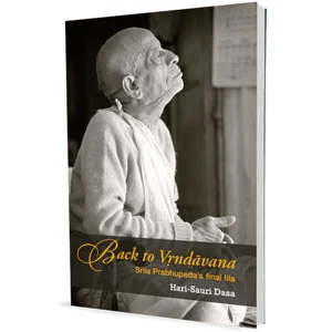 Back to Vrindavan: Srila Prabhupada’s Final Lila