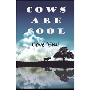 Cows are cool: Love 'Em!