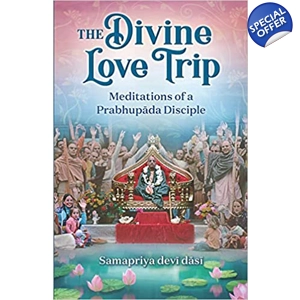 The Divine Love Trip: Meditations of a Prabhupada Disciple