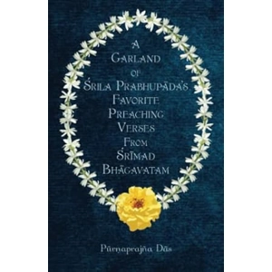 A Garland of Srila Prabhupada's Favorite Preaching Verses from Srimad-Bhagavatam