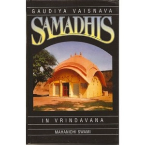 Gaudiya Vaisnava Samadhis: In Vrindavana Gaudiya Vaisnava Samadhis: In Vrindavana