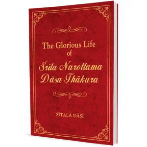 The Glorious Life of Srila Narottama Dasa Thakura