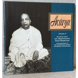 Acarya: Portraits of His Divine Grace A.C. Bhaktivedanta Swami Prabhupada