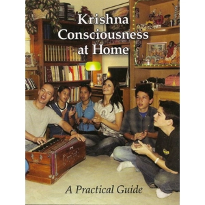 Krishna Consciousness at Home: A Practical Guide Krishna Consciousness at Home: A Practical Guide