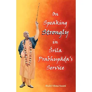 On Speaking Strongly in Srila Prabhupada's Service