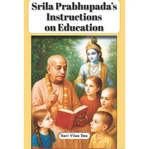 Srila Prabhupada's Instructions on Education