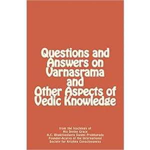 Questions and Answers on Varnasrama and Other Aspects of Vedic Knowledge