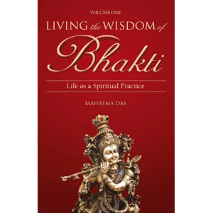 Living the Wisdom of Bhakti: Life as a Spiritual Practice