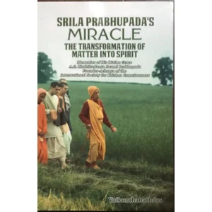 Srila Prabhupada's Miracle: The Tranformation of Matter Into Spirit