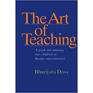 The Art of Teaching: A Guide for Training Our Children in Krsna Consciousness