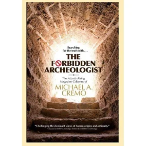 The Forbidden Archaeologist: The Atlantis Rising Magazine Columns of Michael A. Cremo