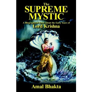 The Supreme Mystic: A Biographical Novel of the Early Years of Lord Krishna