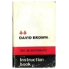 DAVID BROWN 780 SELECTIMATIC TRACTOR INSTRUCTIONS MANUAL
