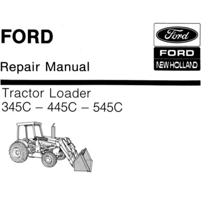 FORD NEW HOLLAND 345C – 445C – 545C TRACTOR LOADER SERVICE REPAIR MANUAL FORD NEW HOLLAND 345C – 445C – 545C TRACTOR LOADER SERVICE REPAIR MANUAL