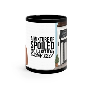 A Mixture of Spoiled and I'll Get it My Damn Self, 11oz Black Ceramic Mug A Mixture of Spoiled and I'll Get it My Damn Self, 11oz Black Ceramic Mug
