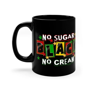 Black, No Sugar, No Cream, 11oz Black Ceramic Coffee Mug Black, No Sugar, No Cream, 11oz Black Ceramic Coffee Mug