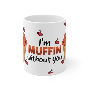 I'm Muffin Without You 11oz White Ceramic Coffee Mug